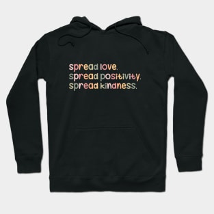 Spread love, spread positivity, spread kindness Hoodie